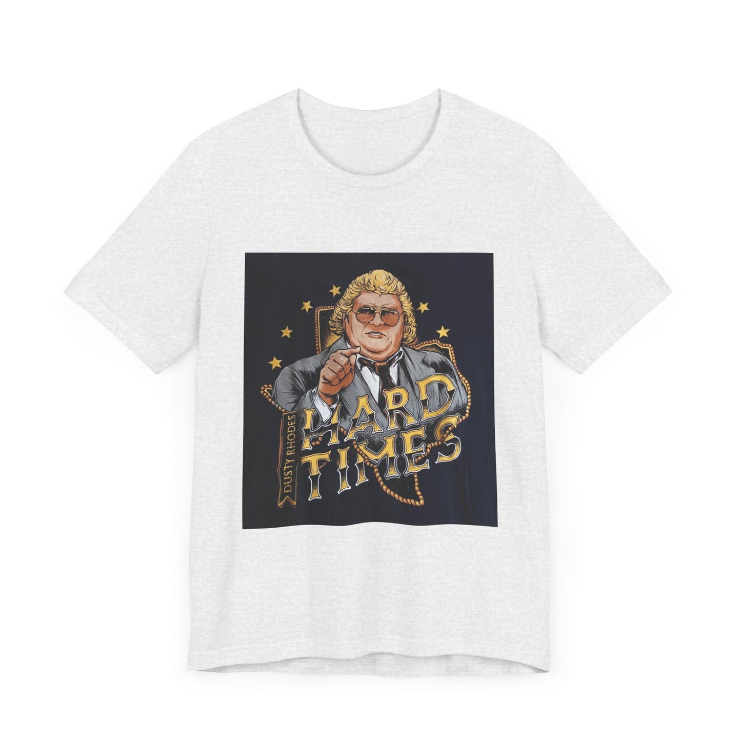 You don't know what hard times are Daddy! Dusty Rhodes, The American Dream, Hard Times tee!