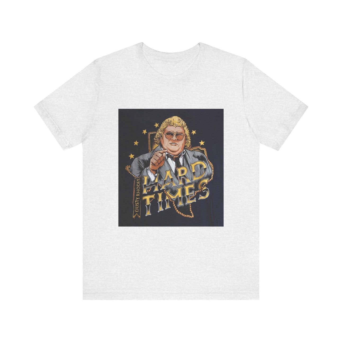 You don't know what hard times are Daddy! Dusty Rhodes, The American Dream, Hard Times tee!