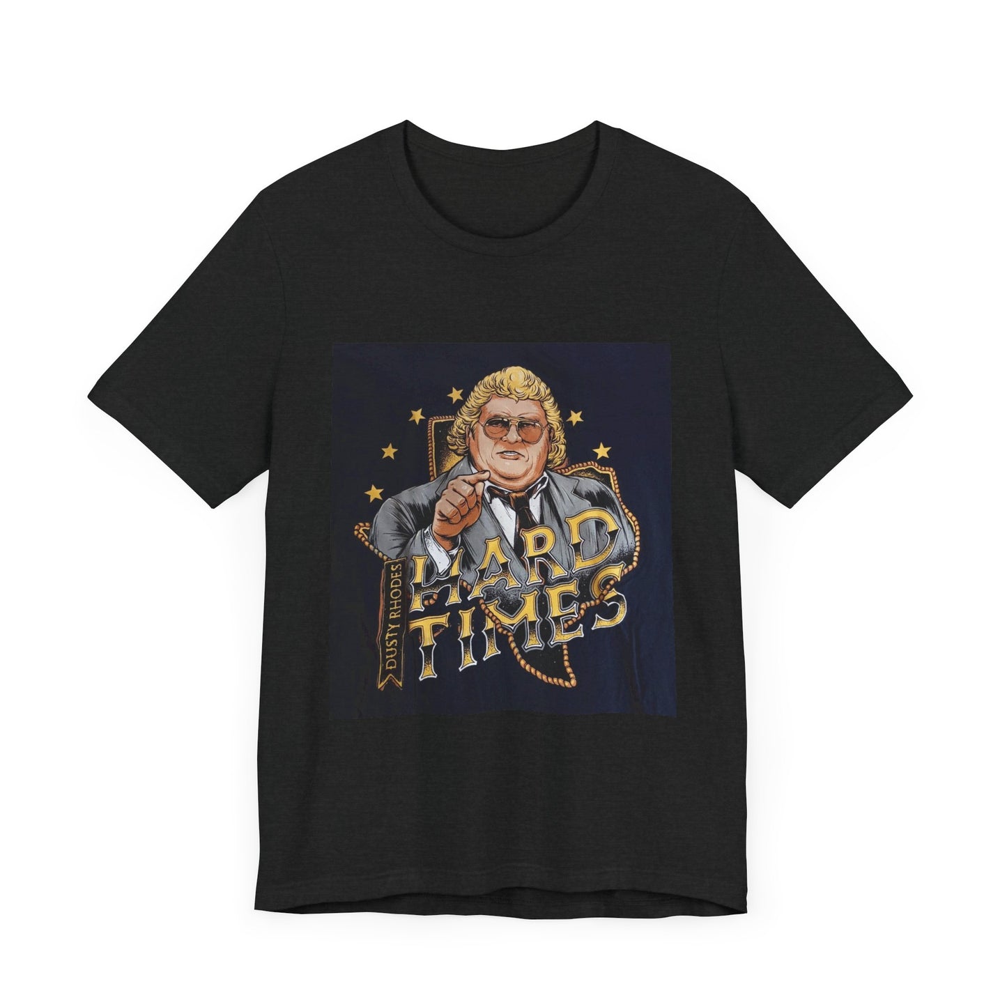 You don't know what hard times are Daddy! Dusty Rhodes, The American Dream, Hard Times tee!