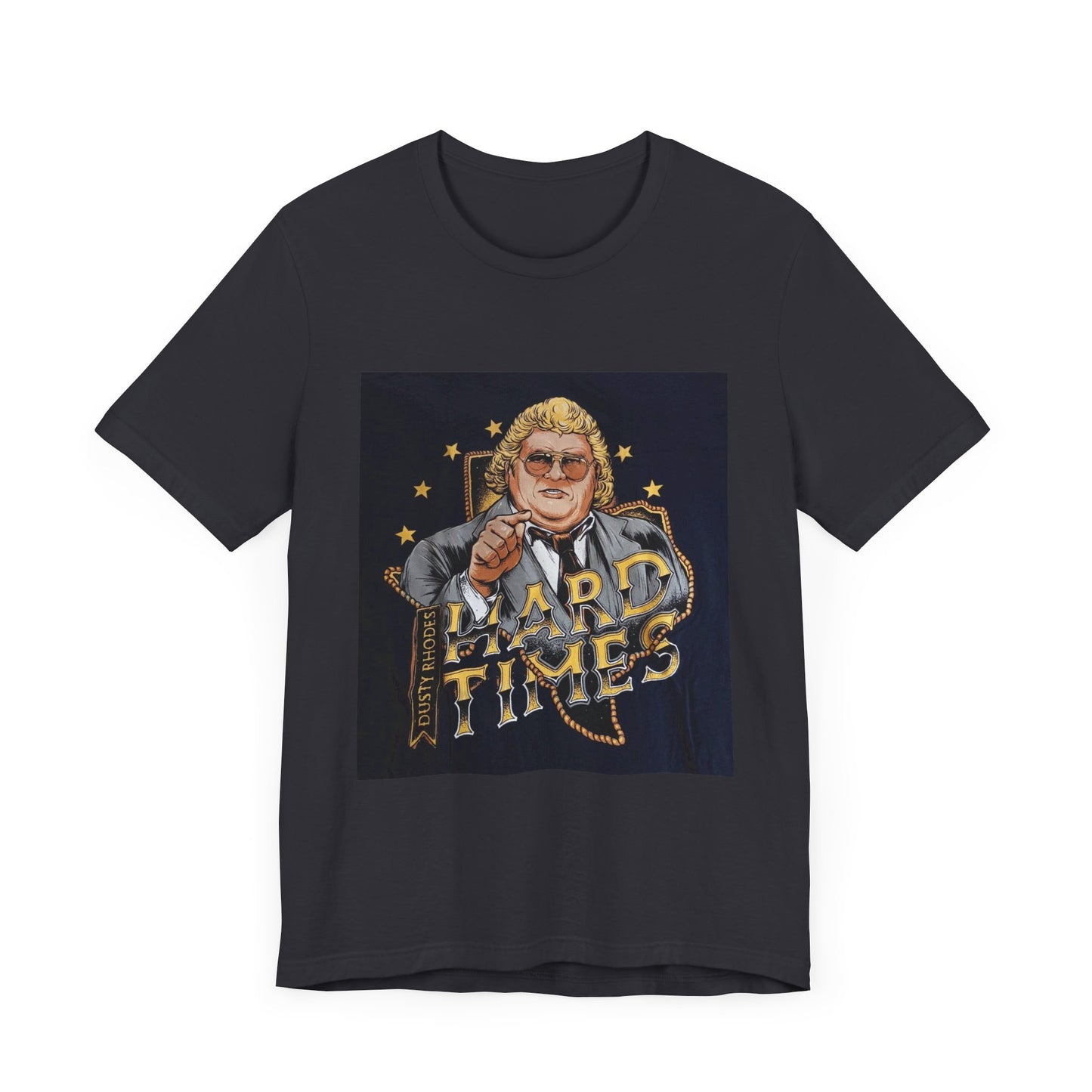 You don't know what hard times are Daddy! Dusty Rhodes, The American Dream, Hard Times tee!