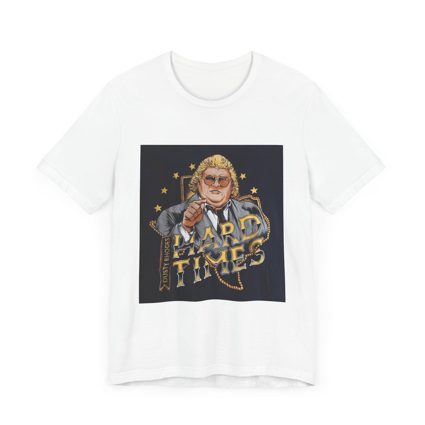 You don't know what hard times are Daddy! Dusty Rhodes, The American Dream, Hard Times tee!