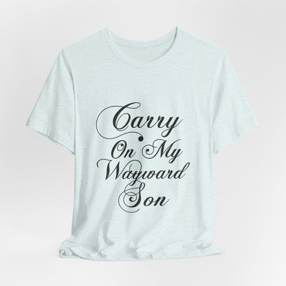 Carry On My Wayward Son Shirt - Vintage Script Rock Tribute Tee!