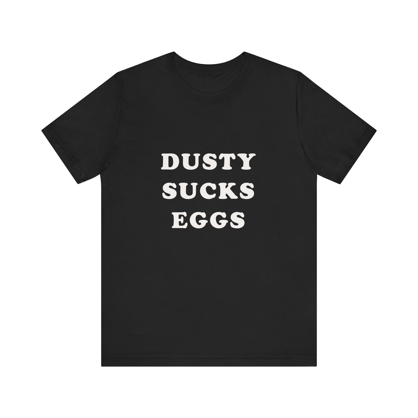 Dusty Sucks Eggs! Rare Tee!