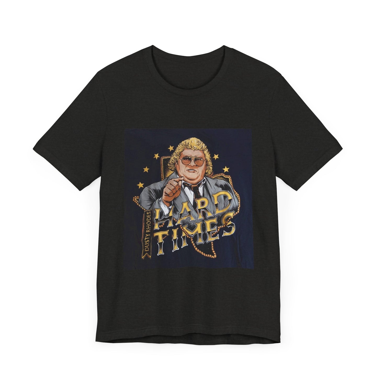 You don't know what hard times are Daddy! Dusty Rhodes, The American Dream, Hard Times tee!