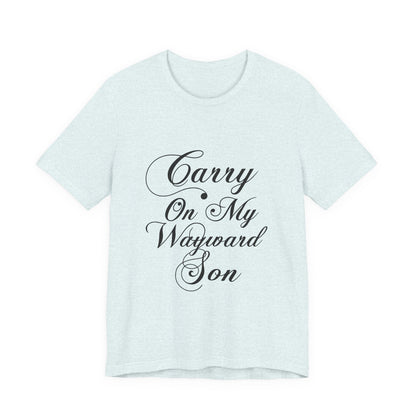 Carry On My Wayward Son Shirt - Vintage Script Rock Tribute Tee!