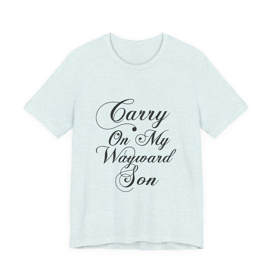 Carry On My Wayward Son Shirt - Vintage Script Rock Tribute Tee!