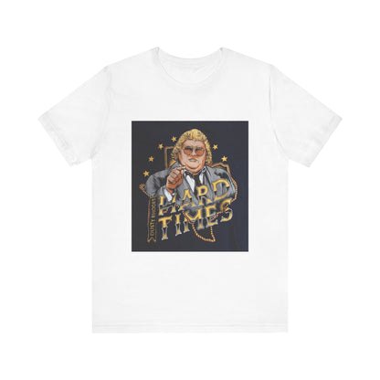 You don't know what hard times are Daddy! Dusty Rhodes, The American Dream, Hard Times tee!