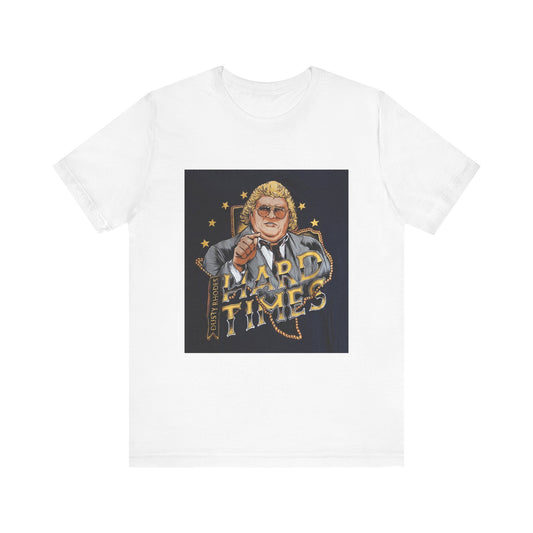 You don't know what hard times are Daddy! Dusty Rhodes, The American Dream, Hard Times tee!